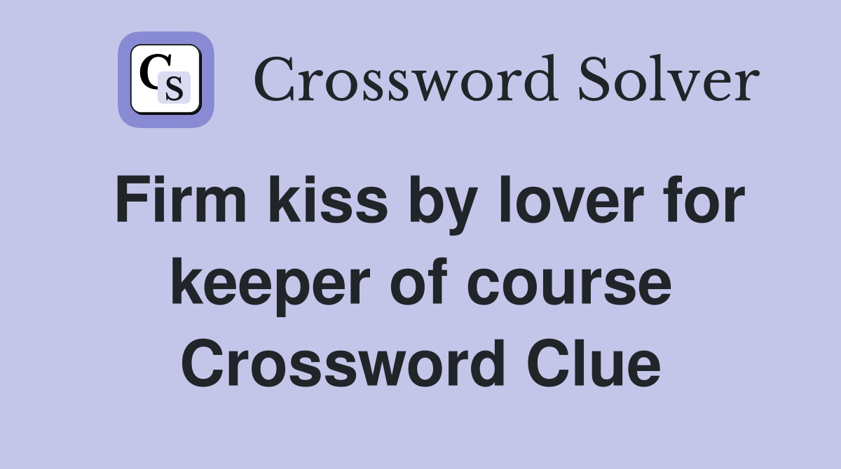 Firm kiss by lover for keeper of course Crossword Clue