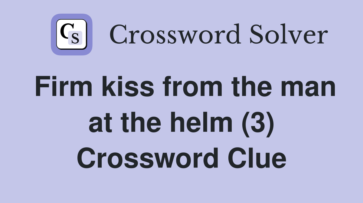 Firm kiss from the man at the helm (3) Crossword Clue