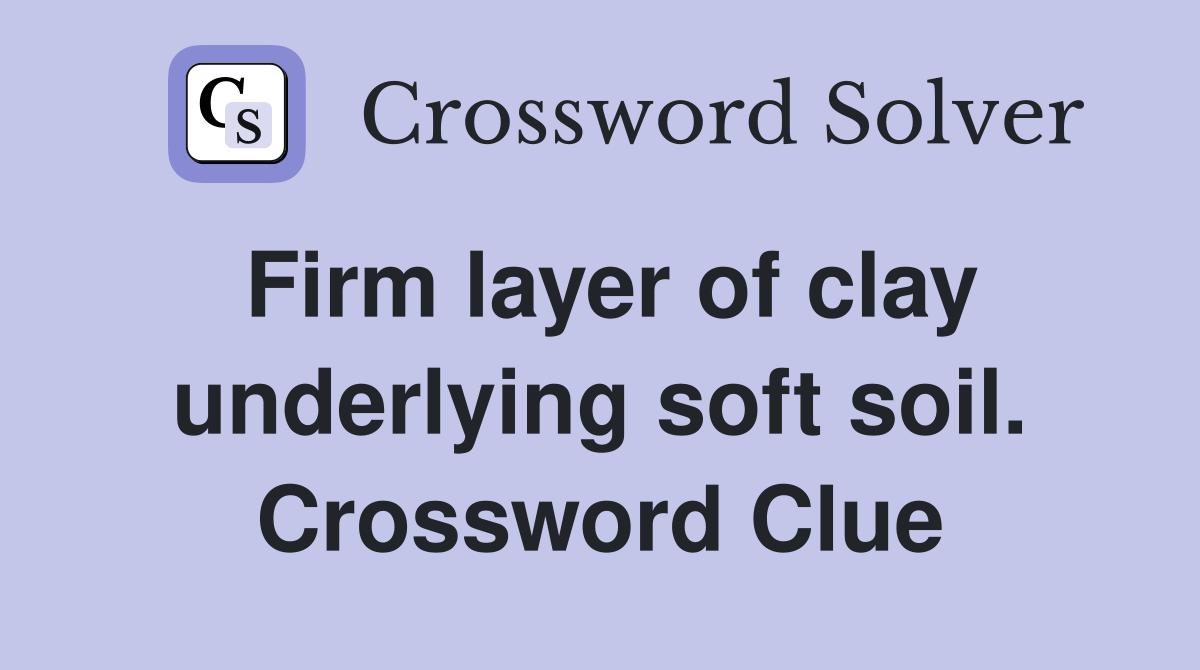 Firm layer of clay underlying soft soil. Crossword Clue