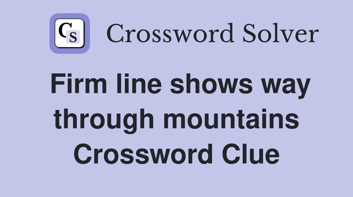 Firm line shows way through mountains Crossword Clue