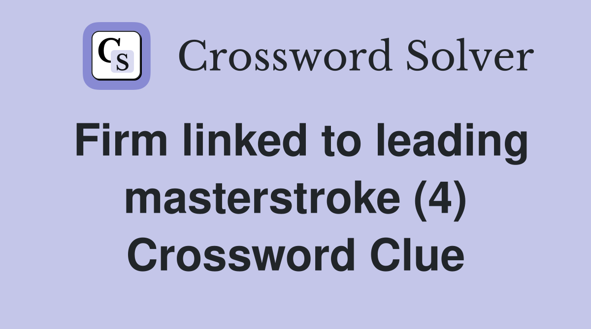 Firm linked to leading masterstroke (4) Crossword Clue