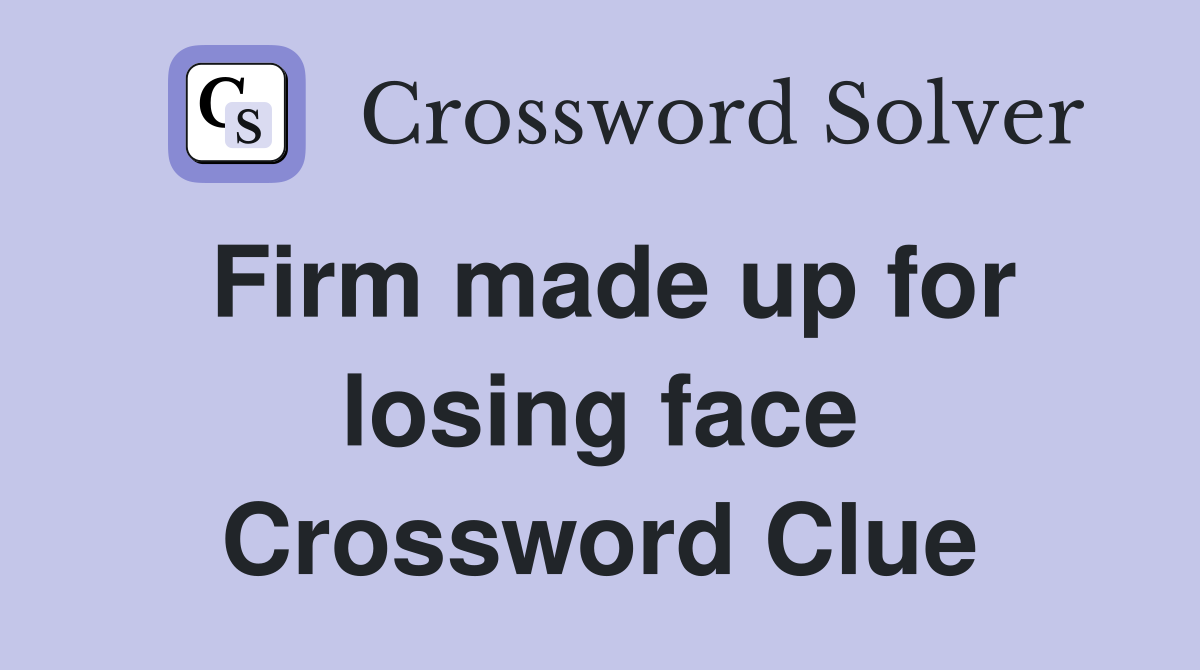 Firm made up for losing face Crossword Clue