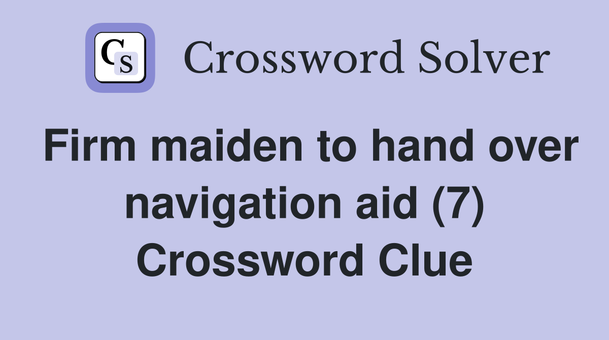 Firm maiden to hand over navigation aid (7) Crossword Clue