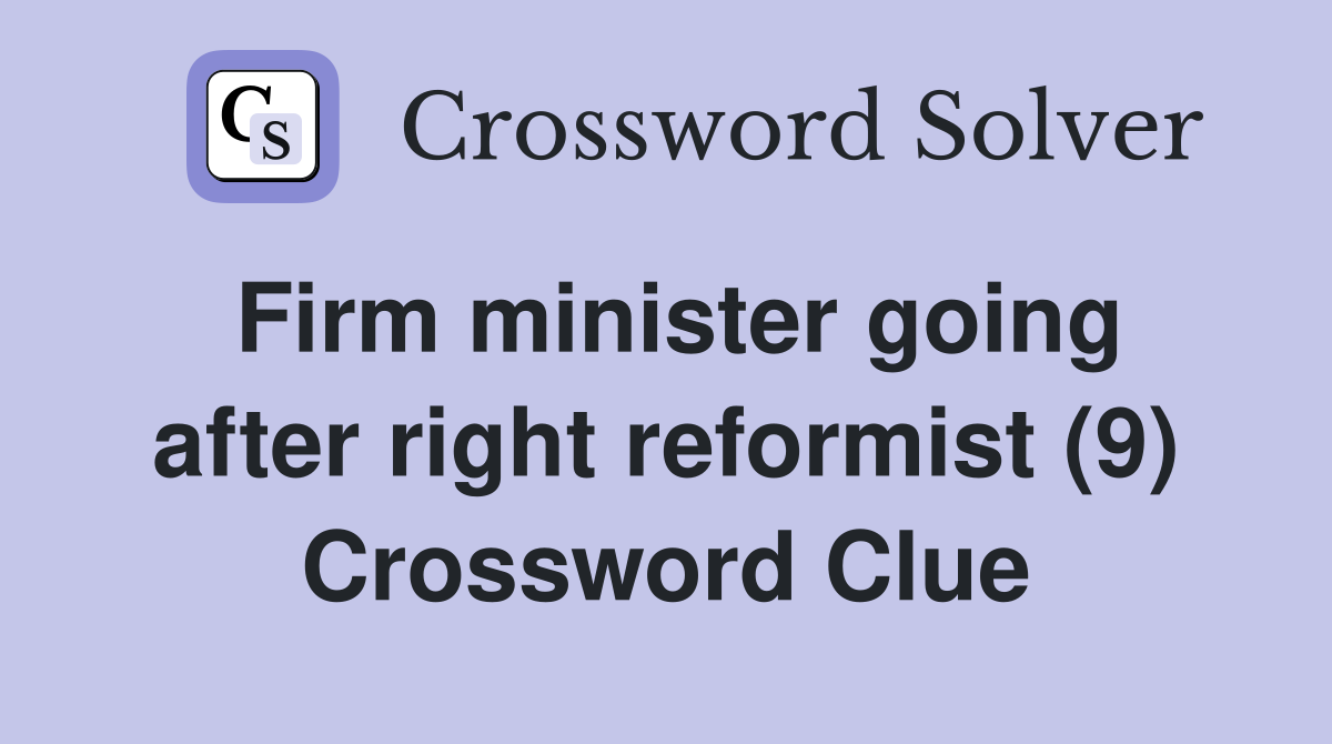 Firm minister going after right reformist (9) Crossword Clue