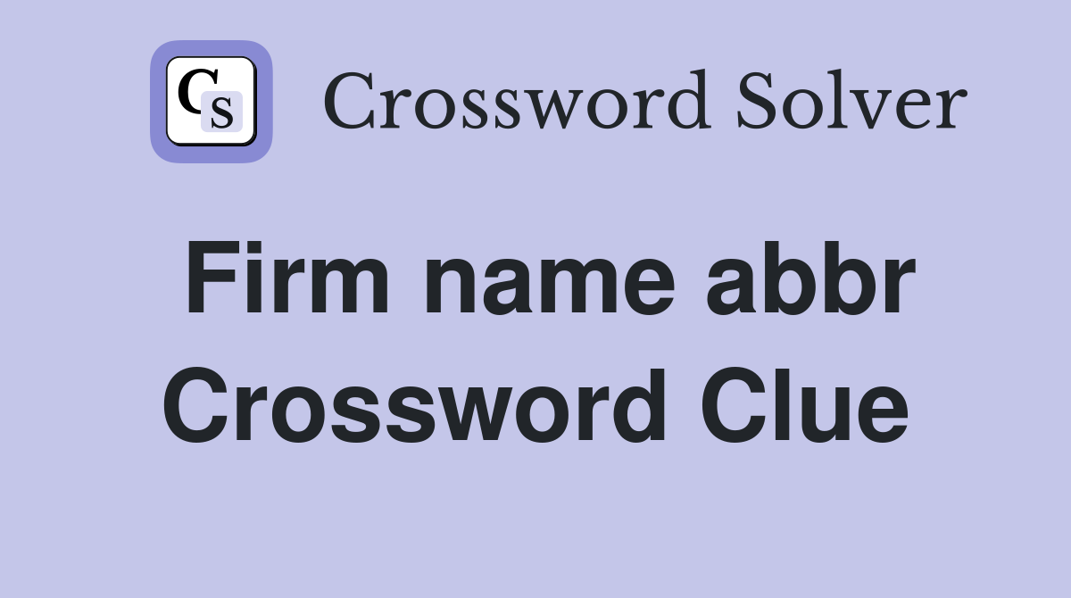 Firm name abbr Crossword Clue