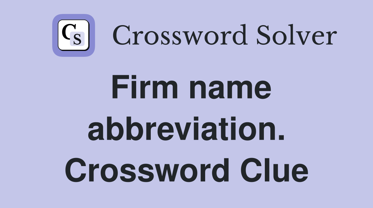 Firm name abbreviation. Crossword Clue