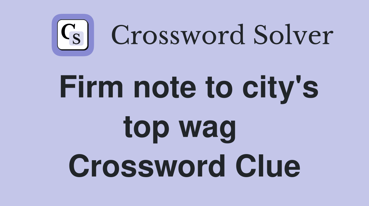 Firm note to city's top wag  Crossword Clue