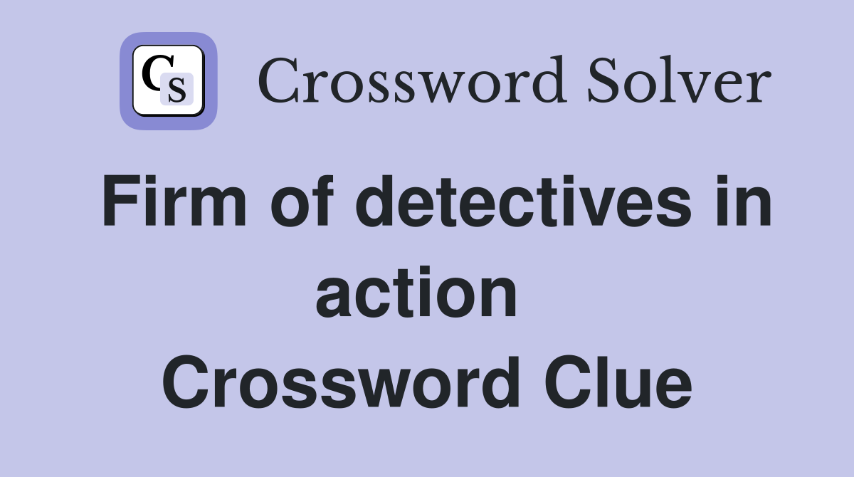Firm of detectives in action  Crossword Clue