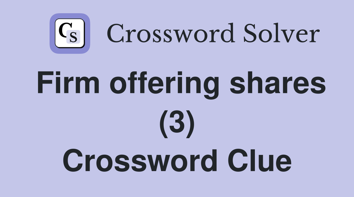 Firm offering shares (3) Crossword Clue
