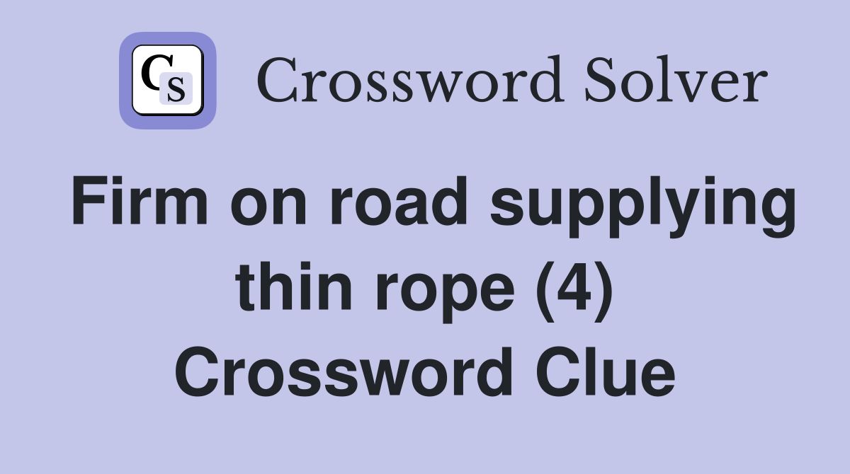 Firm on road supplying thin rope (4) Crossword Clue