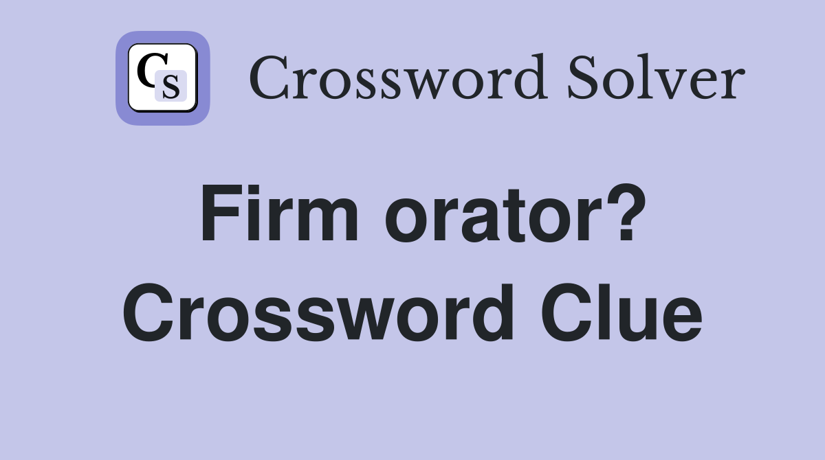 Firm orator? Crossword Clue