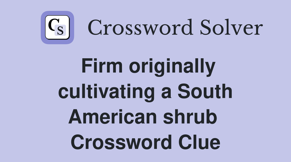 Firm originally cultivating a South American shrub  Crossword Clue