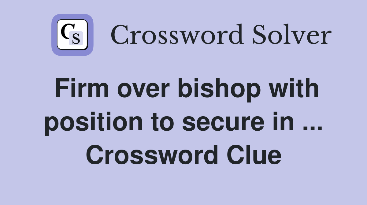 Firm over bishop with position to secure in ... Crossword Clue