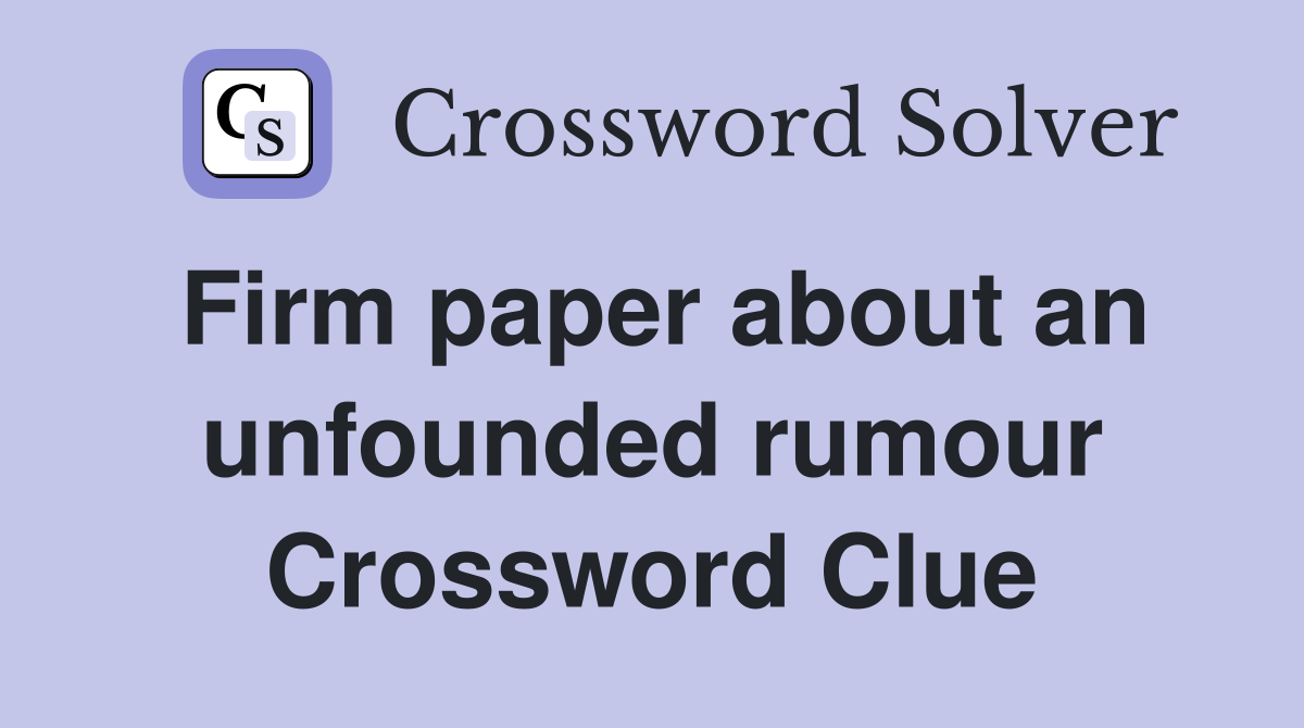 Firm paper about an unfounded rumour Crossword Clue