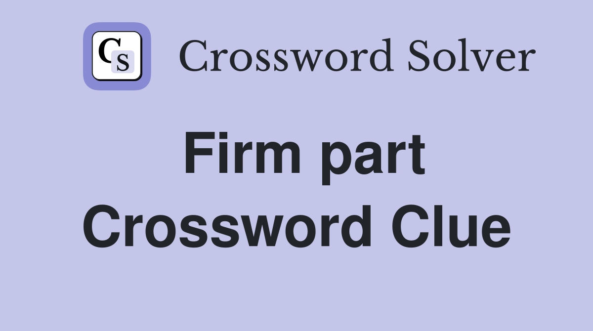 Firm part Crossword Clue