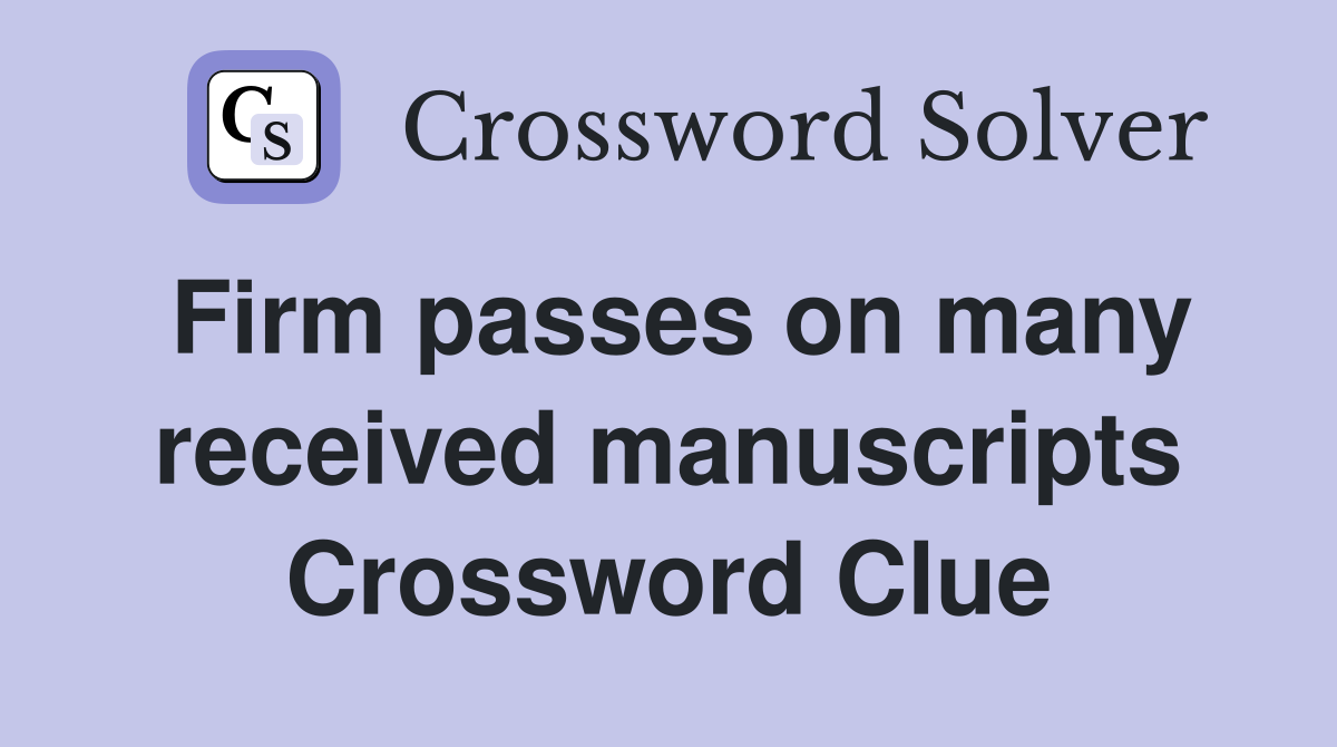 Firm passes on many received manuscripts Crossword Clue