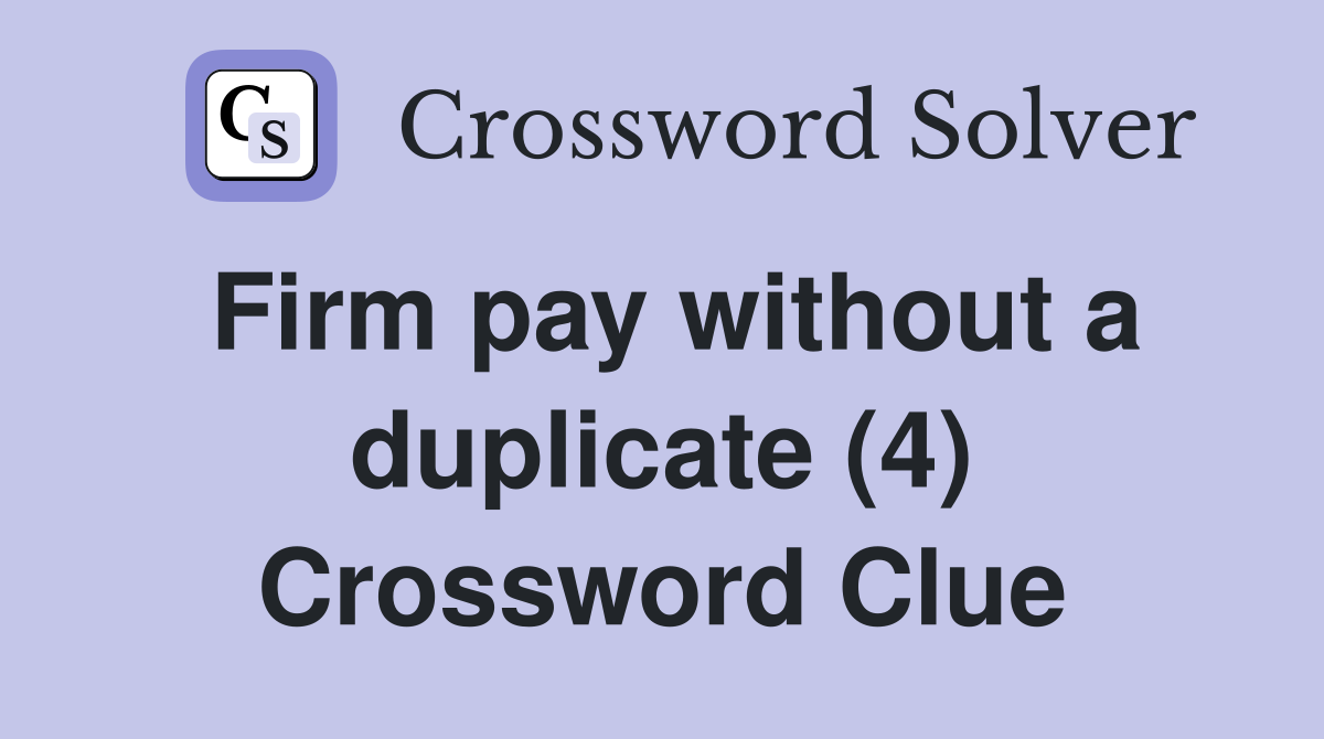 Firm pay without a duplicate (4) Crossword Clue