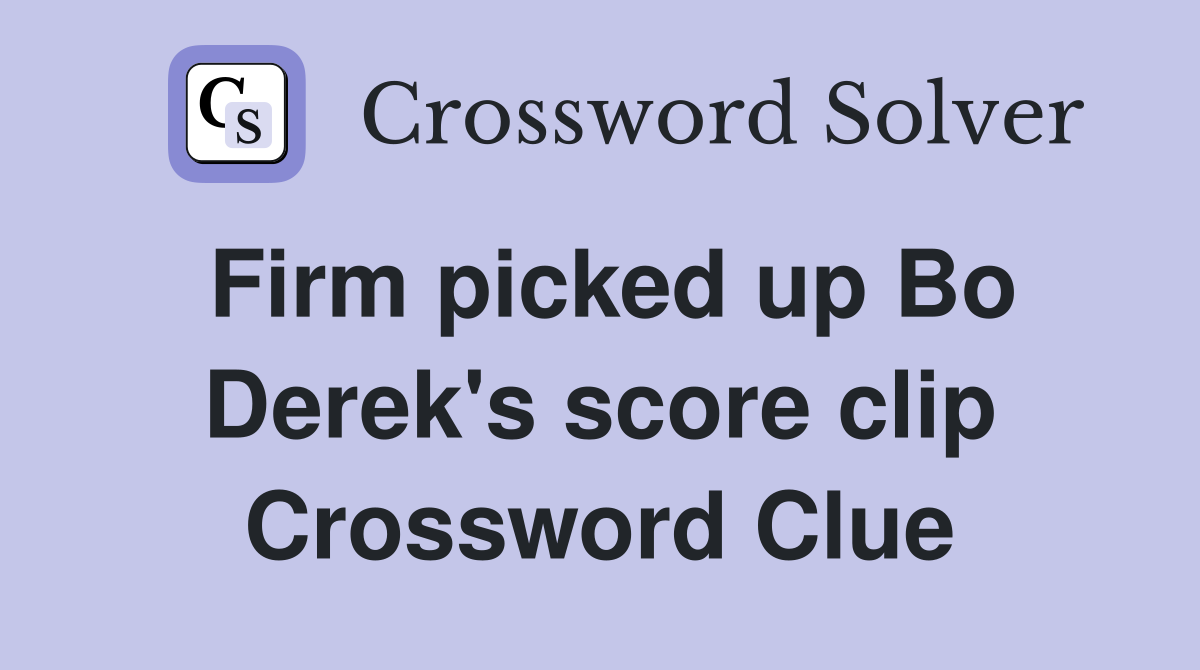 Firm picked up Bo Derek's score clip Crossword Clue