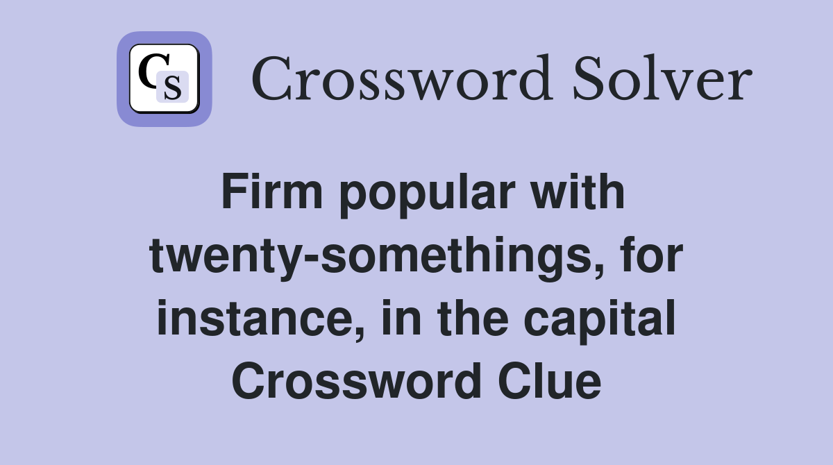 Firm popular with twenty-somethings, for instance, in the capital Crossword Clue