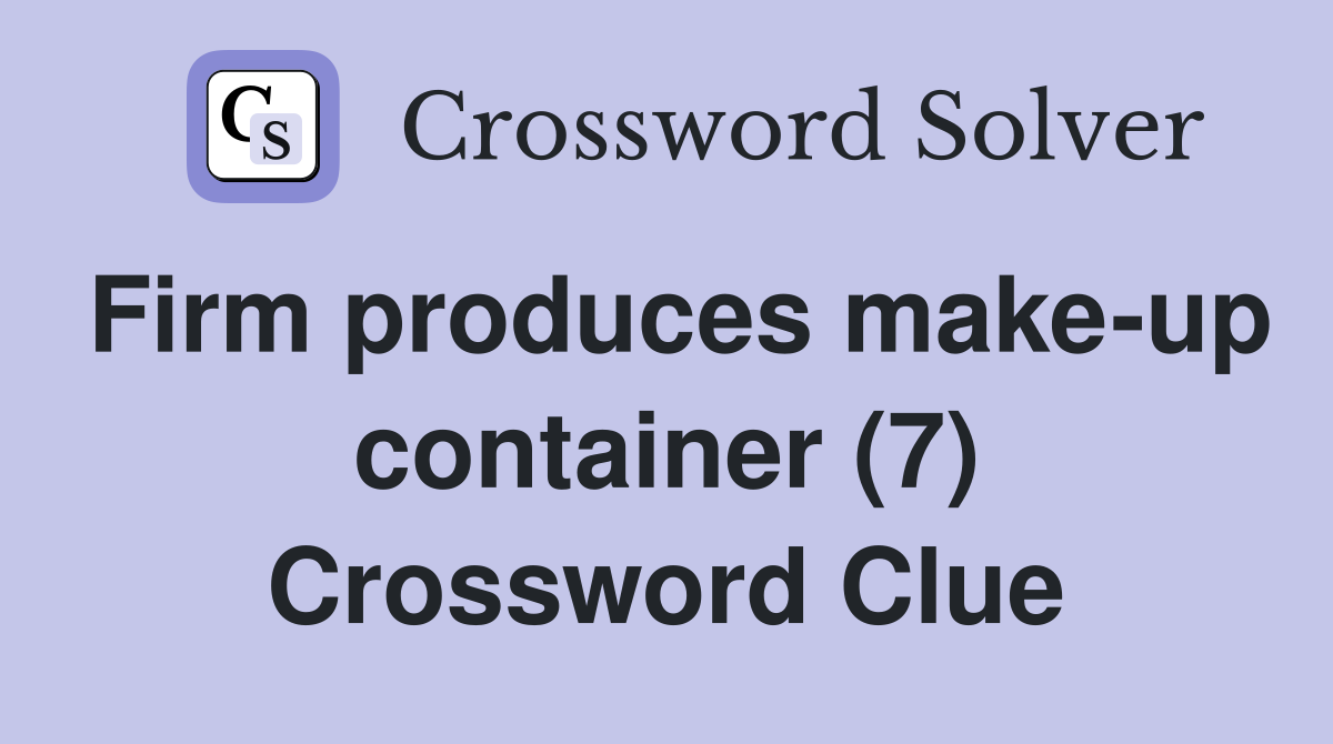 Firm produces make-up container (7) Crossword Clue