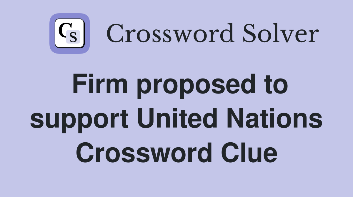 Firm proposed to support United Nations Crossword Clue