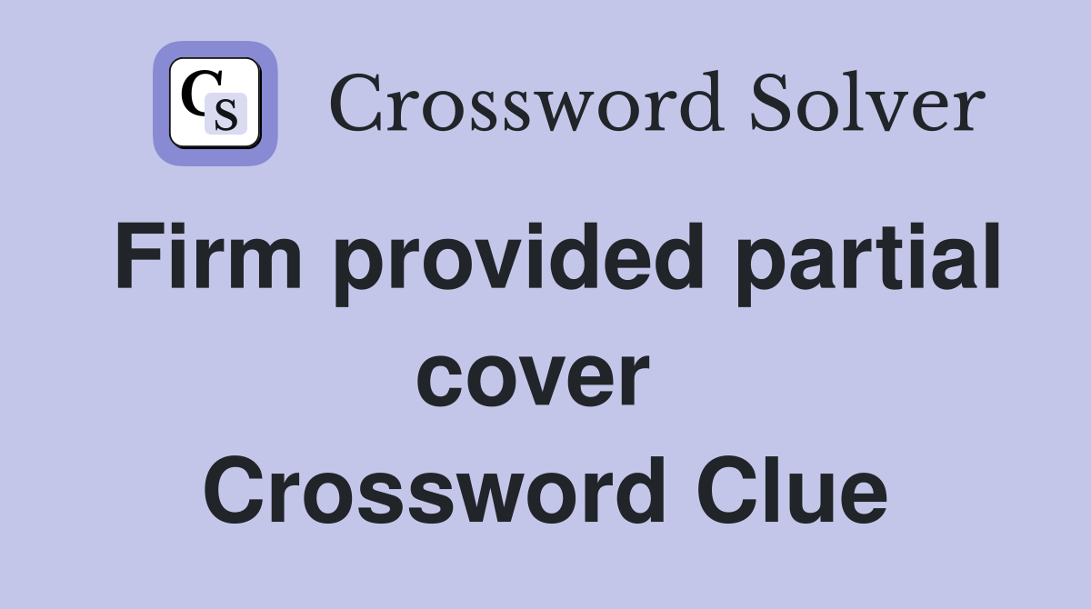 Firm provided partial cover  Crossword Clue