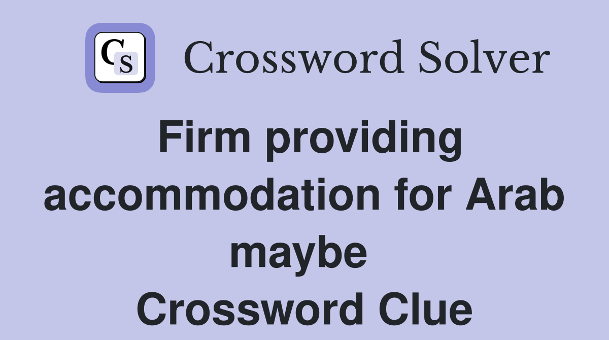 Firm providing accommodation for Arab maybe  Crossword Clue