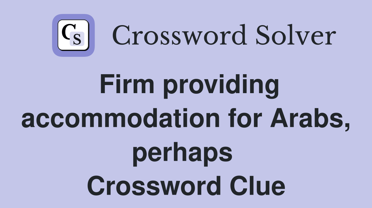 Firm providing accommodation for Arabs, perhaps  Crossword Clue