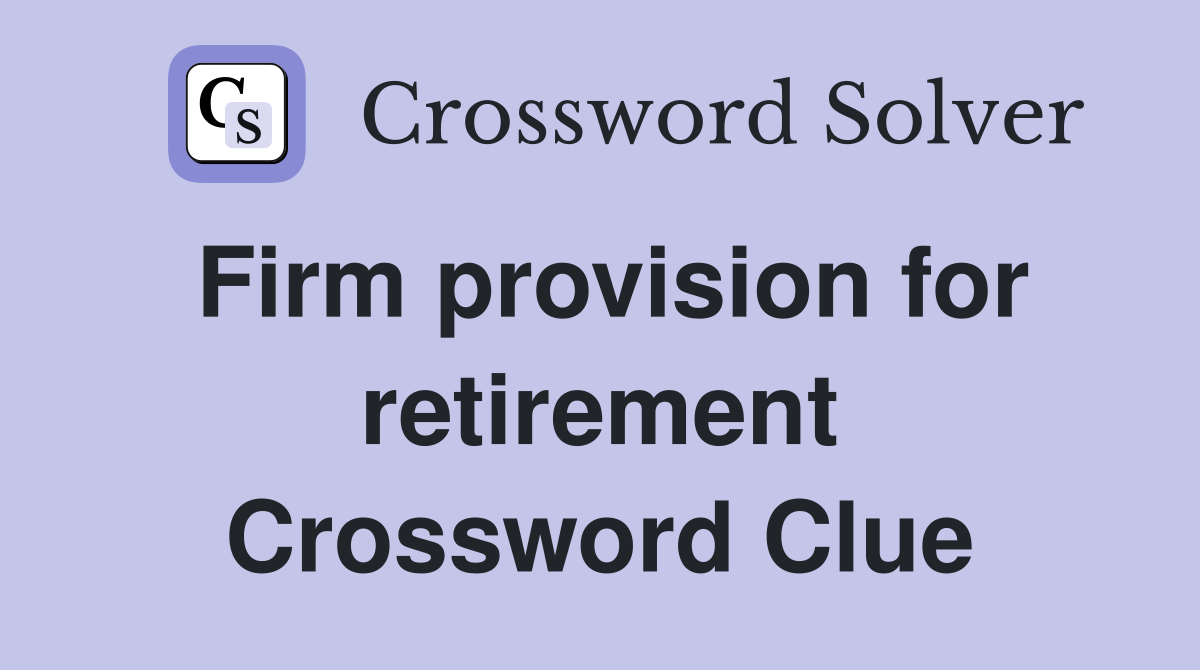 Firm provision for retirement Crossword Clue