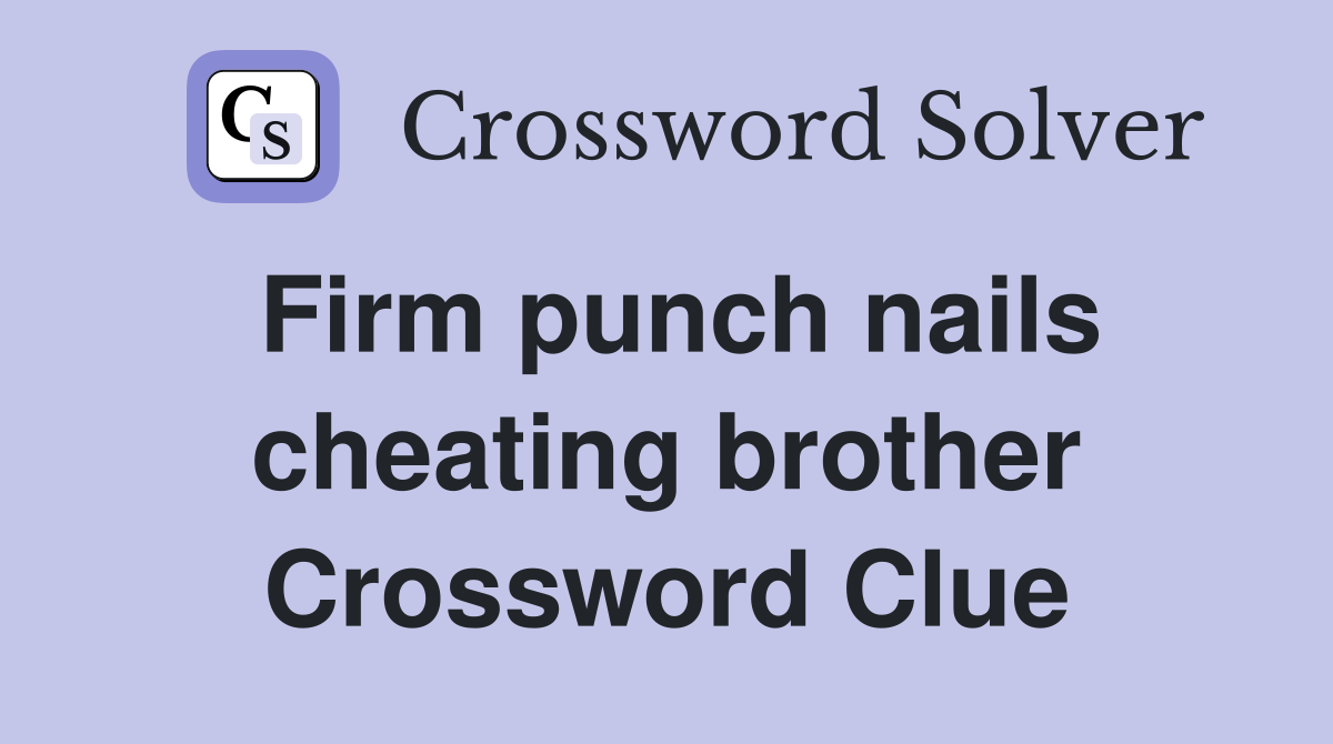 Firm punch nails cheating brother Crossword Clue