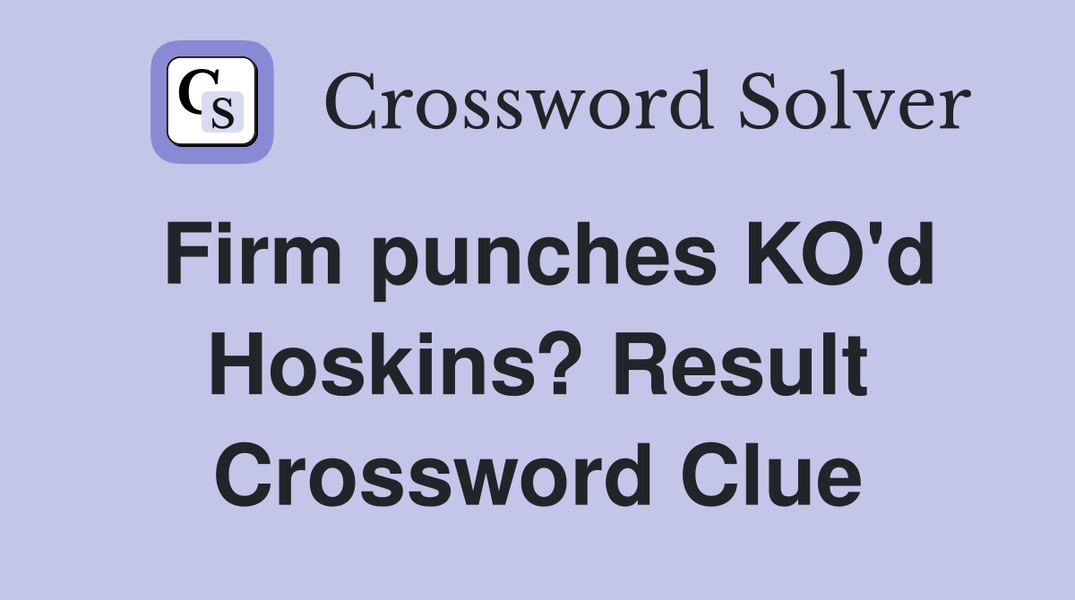 Firm punches KO'd Hoskins? Result Crossword Clue