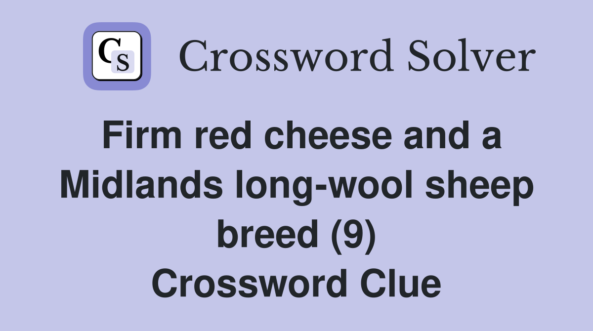 Firm red cheese and a Midlands long-wool sheep breed (9) Crossword Clue