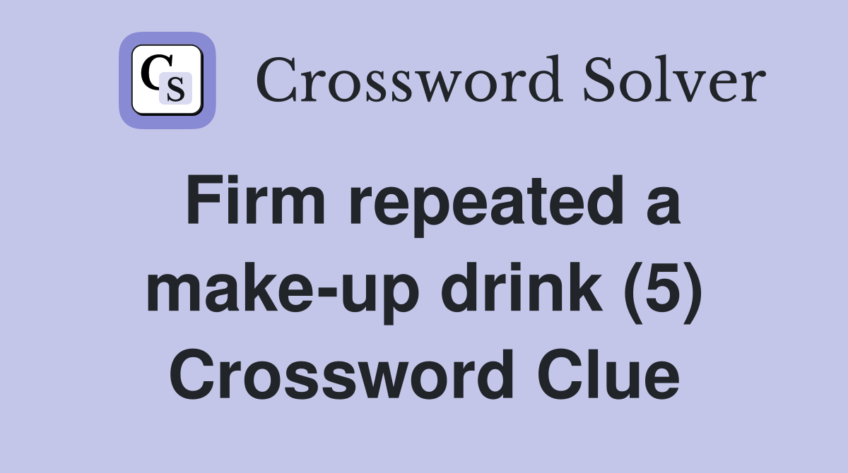 Firm repeated a make-up drink (5) Crossword Clue