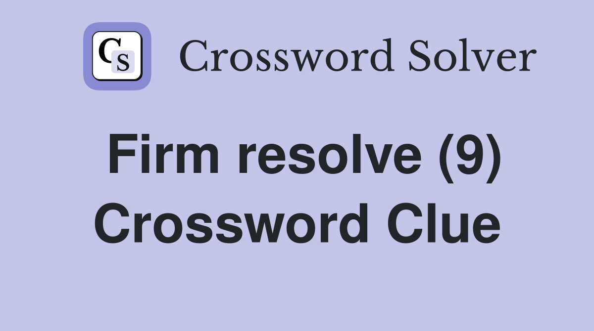 Firm resolve (9) Crossword Clue