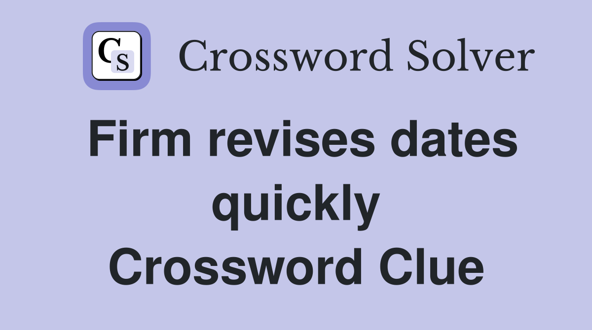 Firm revises dates quickly Crossword Clue