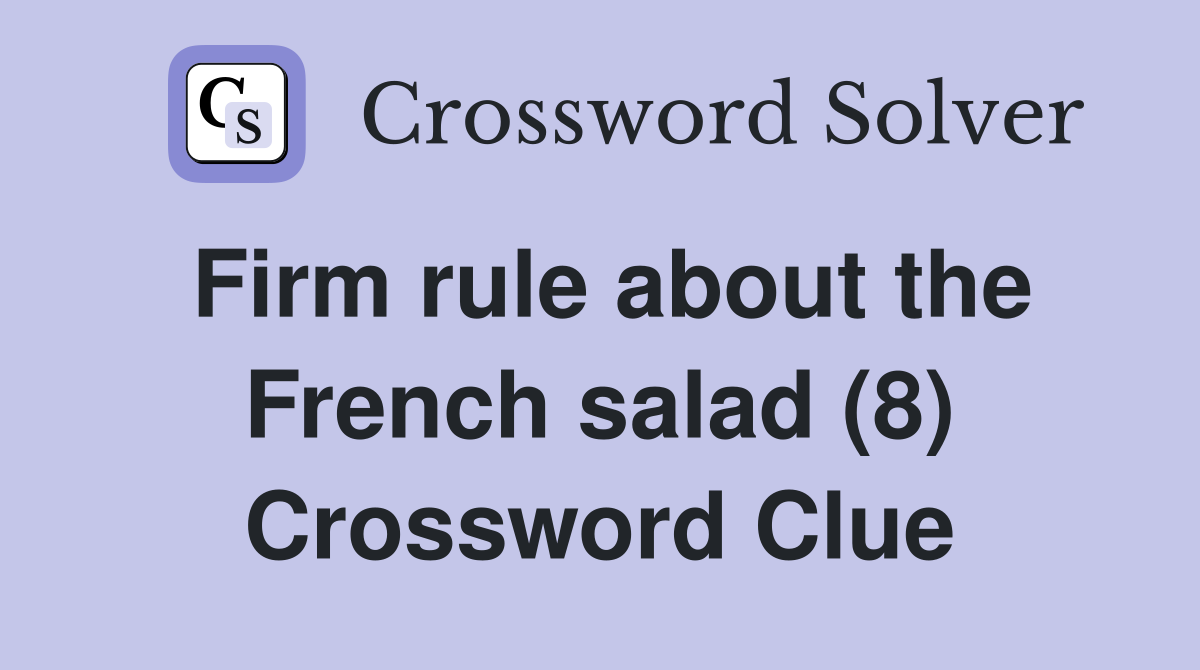 Firm rule about the French salad (8) Crossword Clue