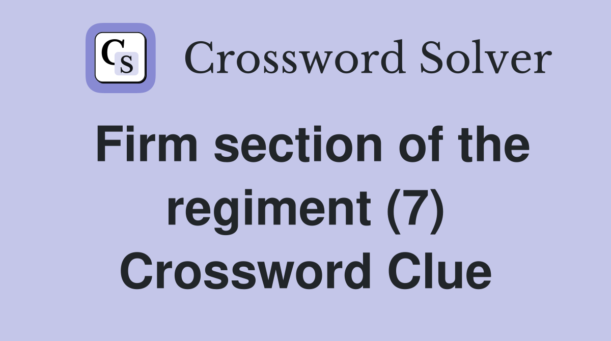 Firm section of the regiment (7) Crossword Clue