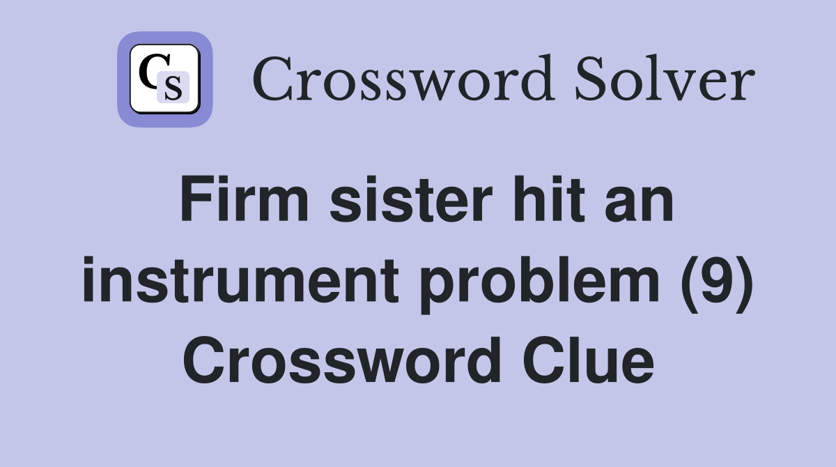 Firm sister hit an instrument problem (9) Crossword Clue
