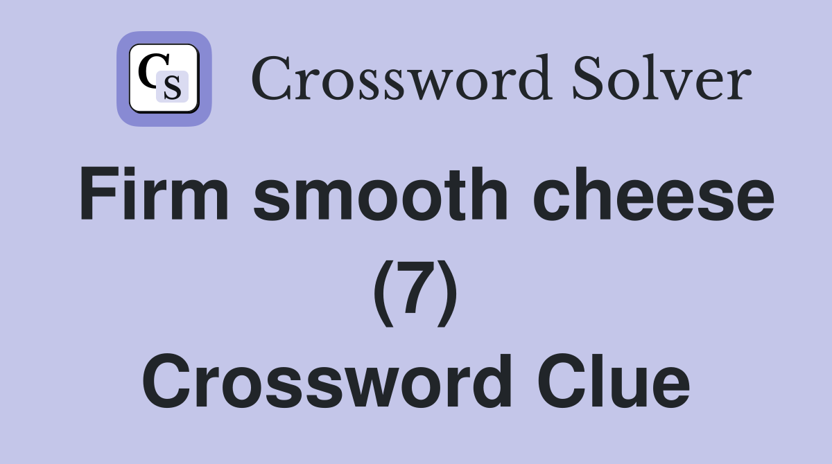 Firm smooth cheese (7) Crossword Clue