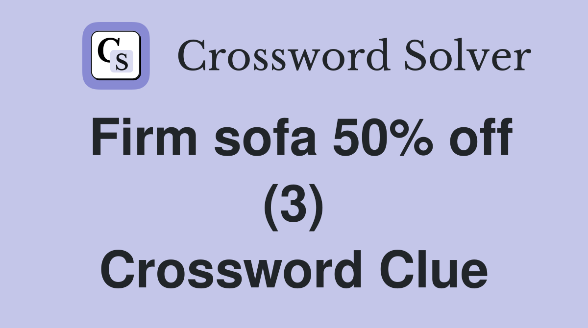 Firm sofa 50% off (3) Crossword Clue