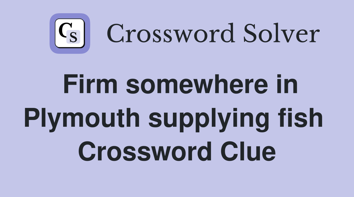 Firm somewhere in Plymouth supplying fish  Crossword Clue