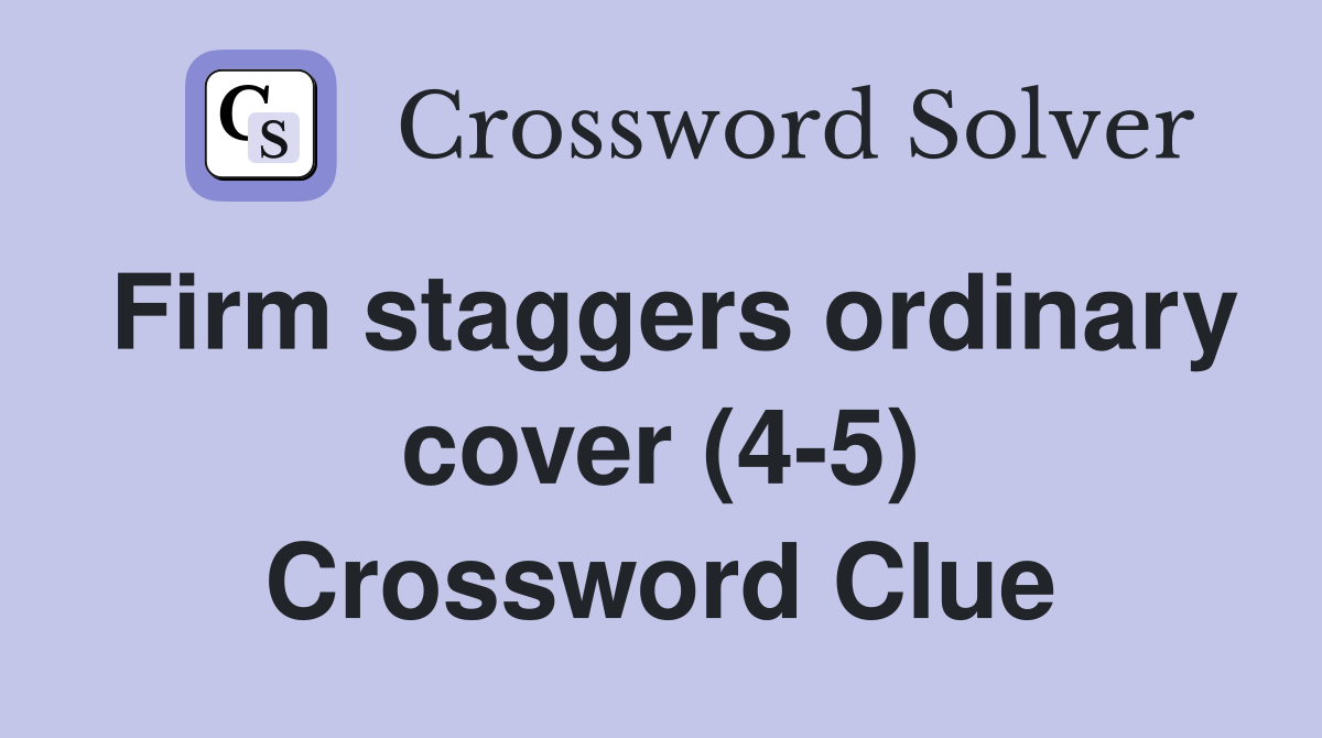 Firm staggers ordinary cover (4-5) Crossword Clue