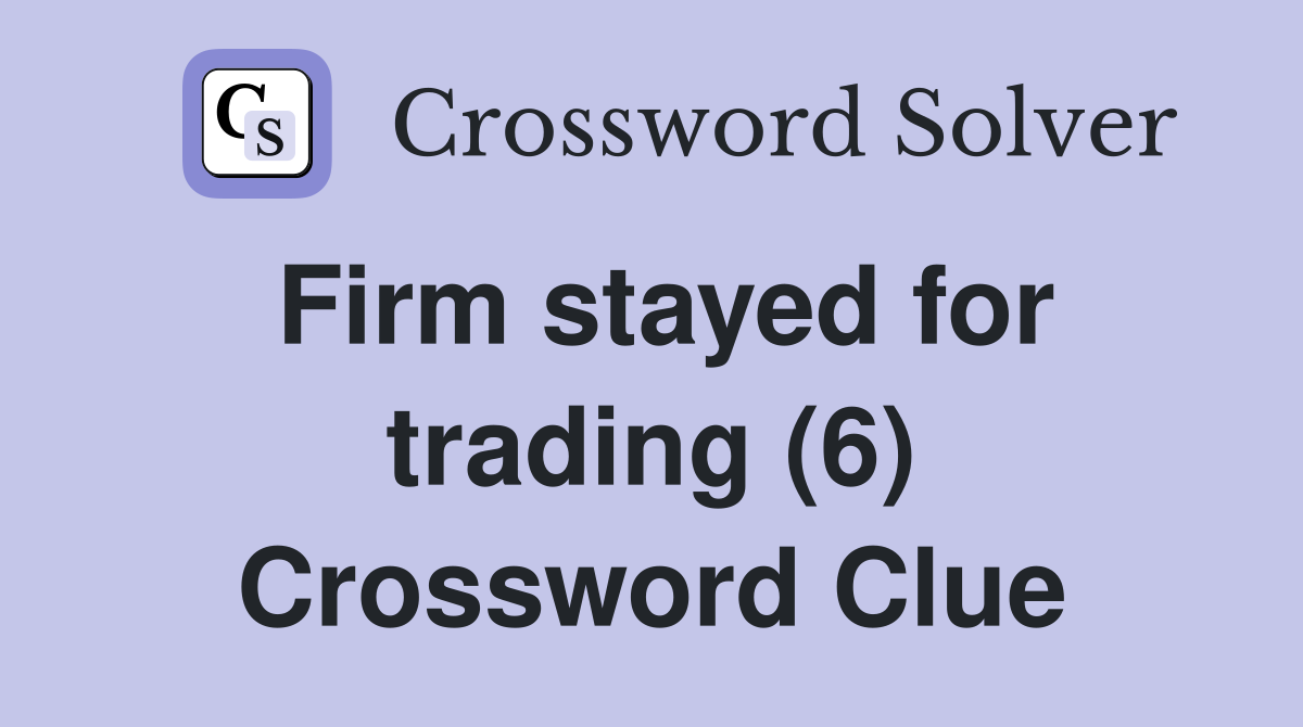 Firm stayed for trading (6) Crossword Clue