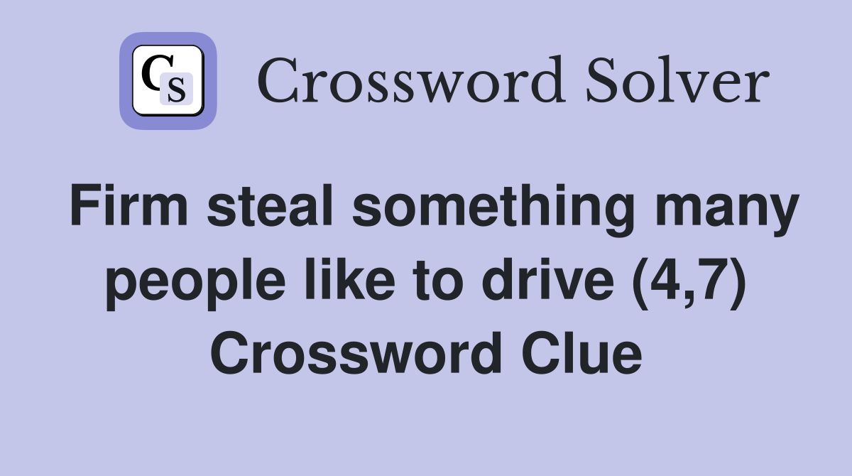 Firm steal something many people like to drive (4,7) Crossword Clue