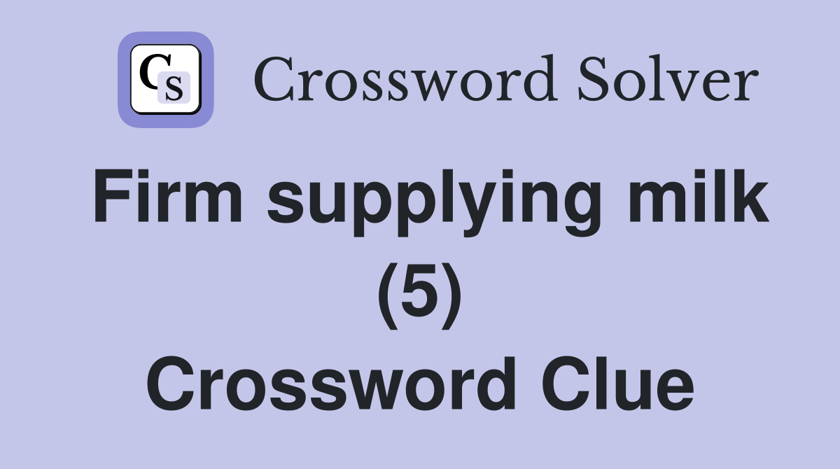 Firm supplying milk (5) Crossword Clue