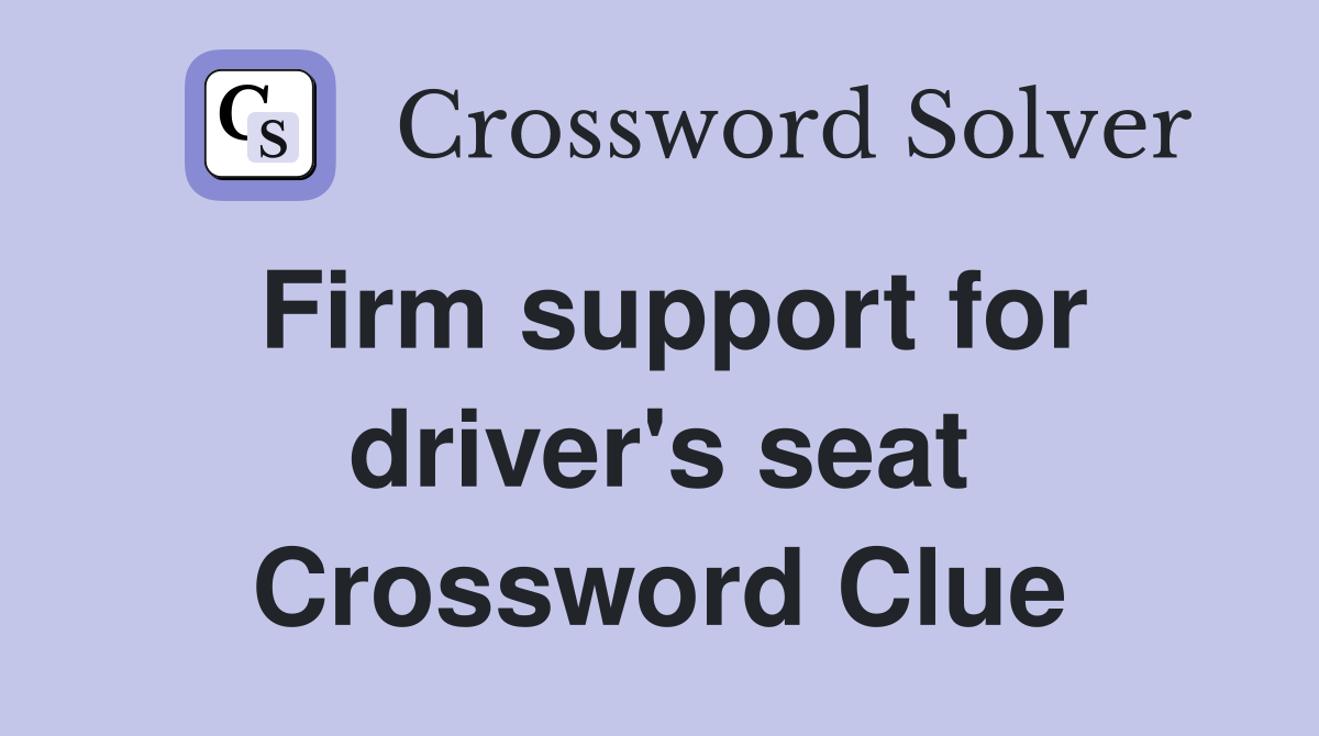 Firm support for driver's seat Crossword Clue