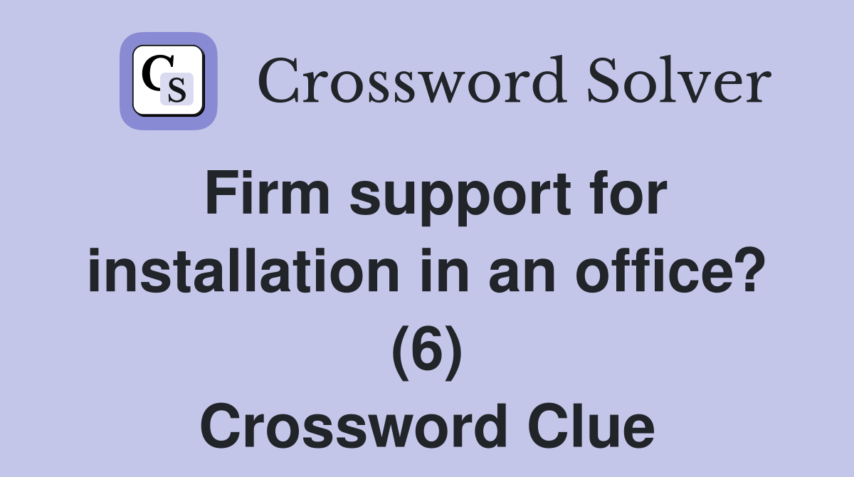 Firm support for installation in an office? (6) Crossword Clue