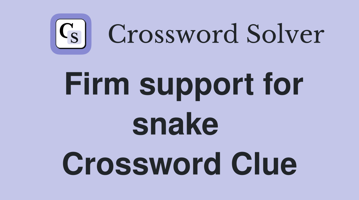 Firm support for snake  Crossword Clue