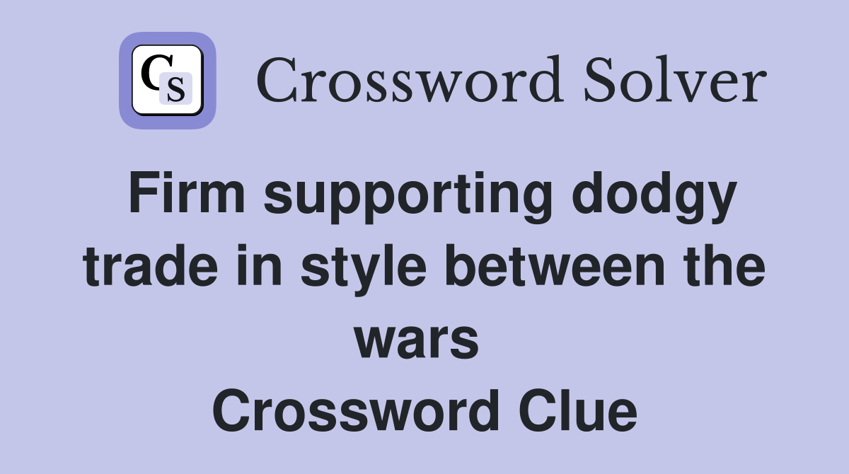 Firm supporting dodgy trade in style between the wars  Crossword Clue