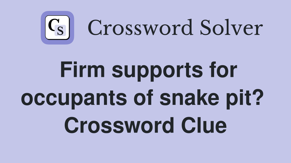 Firm supports for occupants of snake pit?  Crossword Clue